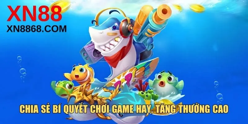 Chia sẻ bí quyết chơi game hay, tăng thưởng cao