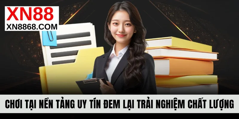 Chơi tại xn88 uy tín đem lại trải nghiệm chất lượng