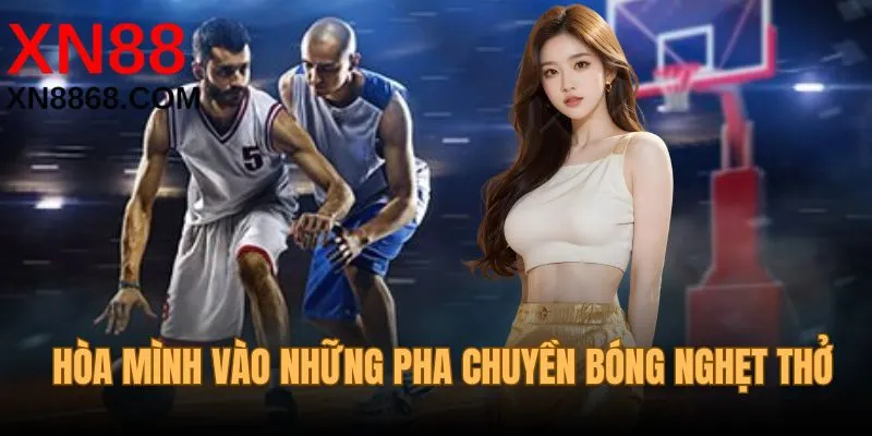 Hòa mình vào những pha chuyền bóng nghẹt thở