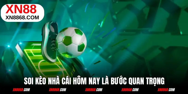 Soi kèo nhà cái hôm nay bước quan trọng không thể phớt lờ